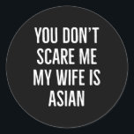 You Don't E Me My Wife Is Asian Funny Wife Birthda Classic Round Sticker<br><div class="desc">You Don't E Me My Wife Is Asian Funny Wife Birthday New</div>