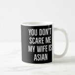 You Don't E Me My Wife Is Asian Funny Wife Birthda Coffee Mug<br><div class="desc">You Don't E Me My Wife Is Asian Funny Wife Birthday New</div>
