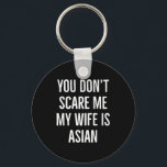 You Don't E Me My Wife Is Asian Funny Wife Birthda Key Ring<br><div class="desc">You Don't E Me My Wife Is Asian Funny Wife Birthday New</div>