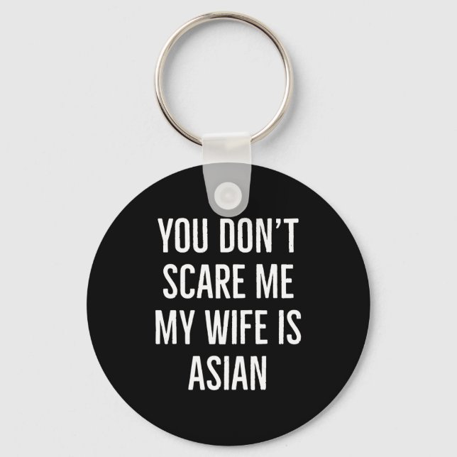 You Don't E Me My Wife Is Asian Funny Wife Birthda Key Ring (Front)