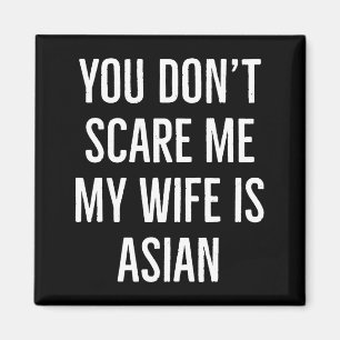 You Don't E Me My Wife Is Asian Funny Wife Birthda Magnet