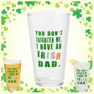 You Don't Frighten Me Have Irish Dad Glass