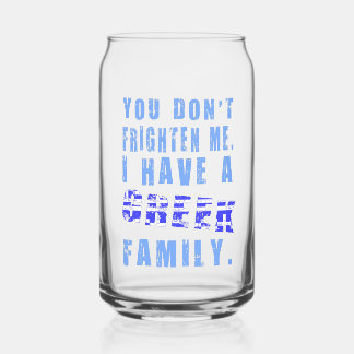 You Don't Frighten Me I Have Greek Family Can Glass