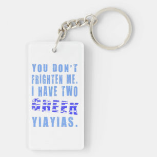 You Don't Frighten Me I Have Two Greek Yiayias Key Ring