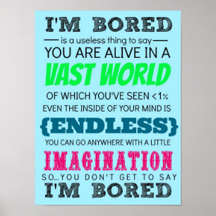 You Don't Get to Say I'm Bored Poster