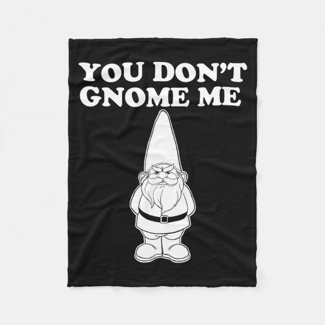 You Don't Gnome Me  Fleece Blanket (Front)