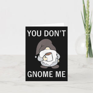 You Don't Gnome Me, Funny, Sarcastic, Jokes, Famil Card