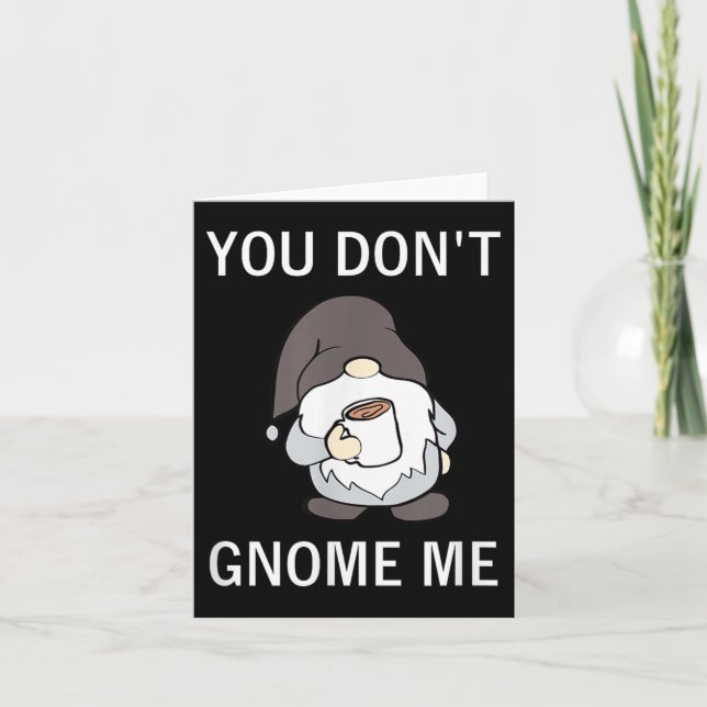 You Don't Gnome Me, Funny, Sarcastic, Jokes, Famil Card (Front)