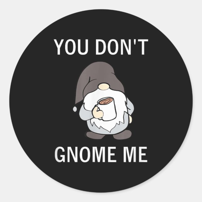 You Don't Gnome Me, Funny, Sarcastic, Jokes, Famil Classic Round Sticker (Front)
