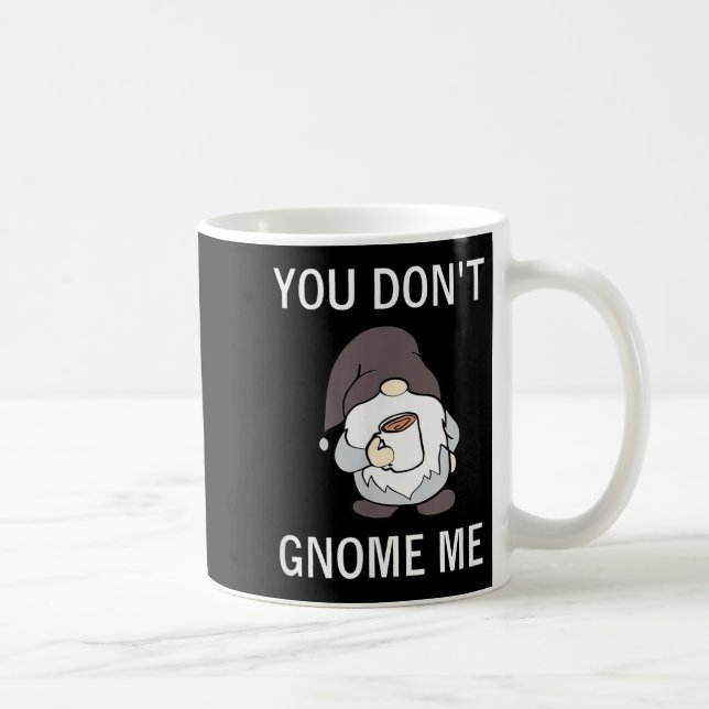 You Don't Gnome Me, Funny, Sarcastic, Jokes, Famil Coffee Mug (Right)