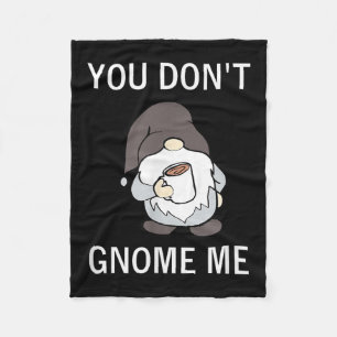You Don't Gnome Me, Funny, Sarcastic, Jokes, Famil Fleece Blanket