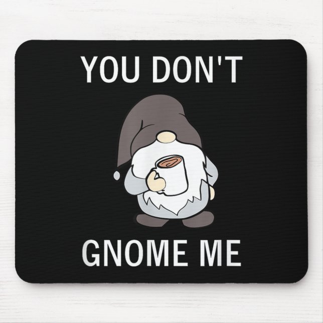 You Don't Gnome Me, Funny, Sarcastic, Jokes, Famil Mouse Mat (Front)