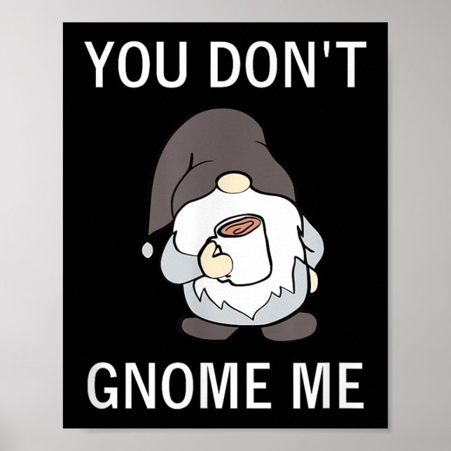 You Don't Gnome Me, Funny, Sarcastic, Jokes, Famil Poster (Front)