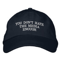 YOU DONT HATE THE MEDIA ENOUGH BASEBALL HAT