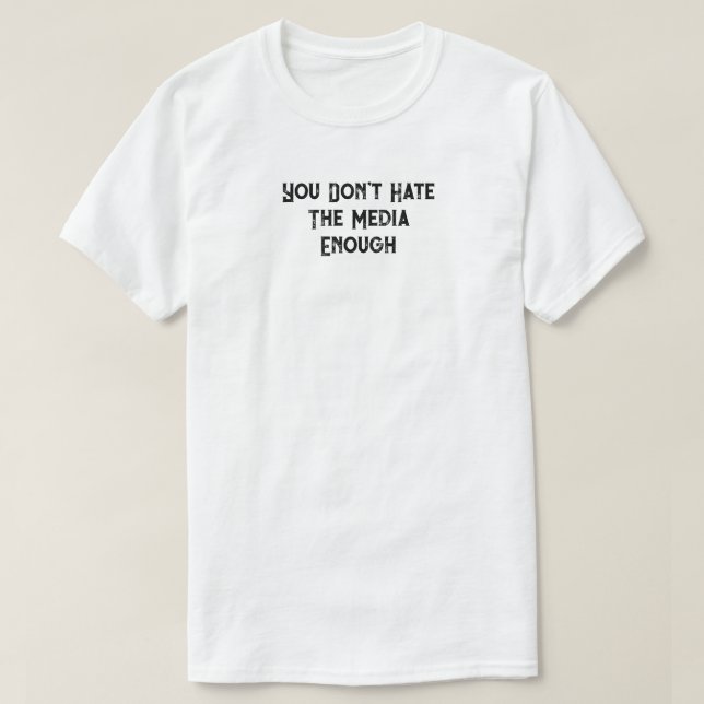 You dont hate the media t-shirt (Design Front)
