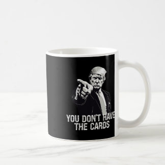 You Don't Have Cards Donald Trump U.s. Vs Ukraine Coffee Mug