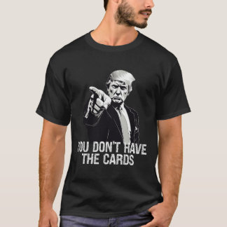 You Don't Have Cards Donald Trump U.s. Vs Ukraine T-Shirt
