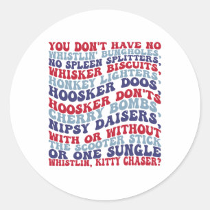 You Don't Have No Whistlin' Bungholes 4th Of July Classic Round Sticker