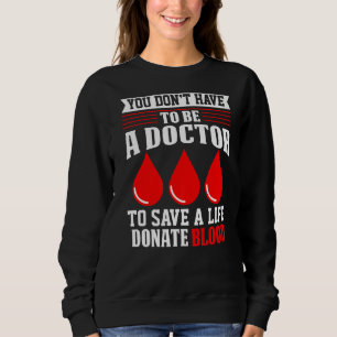 You Don't Have To Be A Doctor Red Cross Blood Dona Sweatshirt