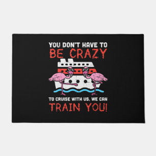 You Dont Have To Be Crazy Cruise Flamingo Cruising Doormat