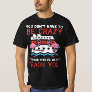 You Dont Have To Be Crazy Cruise Flamingo Cruising T-Shirt