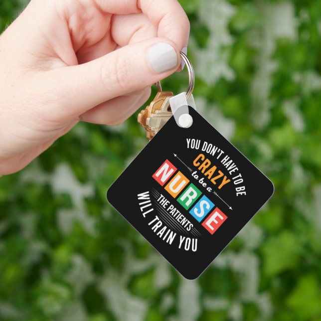 you don't have to be crazy funny nurse key ring (Hand)