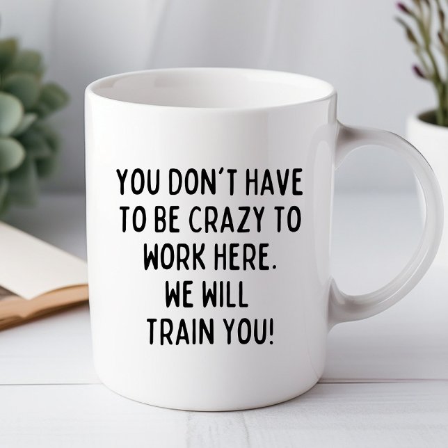 You Don't Have to be Crazy Funny Office Mug (Creator Uploaded)