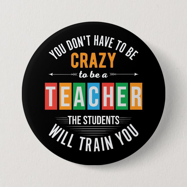 You don't have to be crazy funny teacher 7.5 cm round badge (Front)