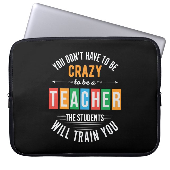 You don't have to be crazy funny teacher laptop sleeve (Front)