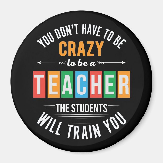 You don't have to be crazy funny teacher magnet (Front)