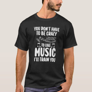 you don't have to be crazy music music notes liste T-Shirt
