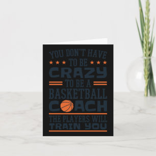 You Don't Have To Be Crazy To Be A Basketball Coac Card