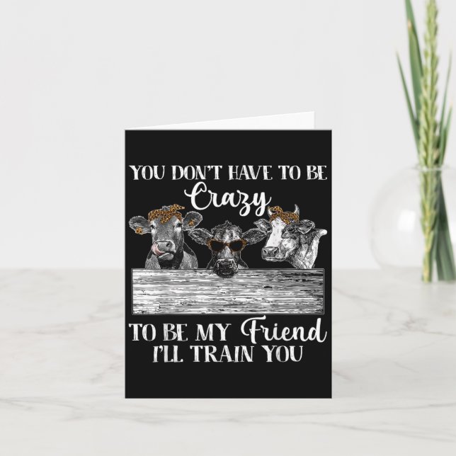 You Dont Have To Be Crazy To Be Friend I'll Train  Card (Front)