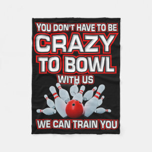 You Don't Have To Be Crazy To Bowl With Us Bowling Fleece Blanket