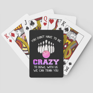 You Don't Have to be Crazy to Bowl with Us Playing Cards