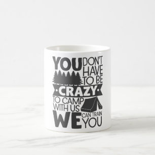 You Don't Have To Be Crazy To Camp Coffee Mug