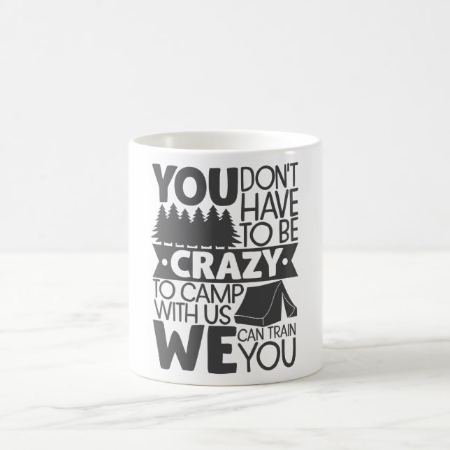 You Don't Have To Be Crazy To Camp Coffee Mug (Center)