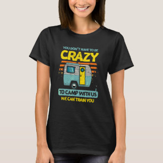 You Don't Have To Be Crazy To Camp Forest Camping T-Shirt