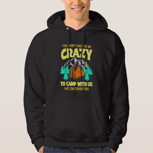 You Don't Have To Be Crazy To Camp With Us  Campin Hoodie (Front)