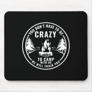 You Don't Have To Be Crazy To Camp With Us Camping Mouse Mat