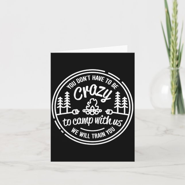 You Don't Have To Be Crazy To Camp With Us  Card (Front)