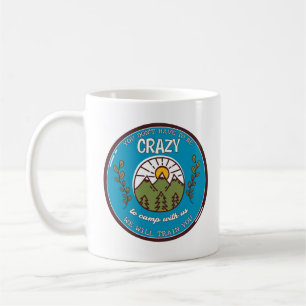 You Don't Have To Be Crazy To Camp With Us Coffee Mug