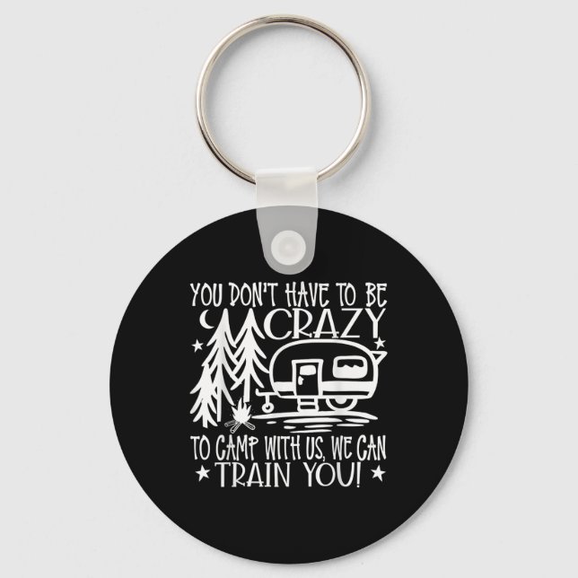 You Dont Have To Be Crazy To Camp With Us  Key Ring (Front)