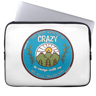 You Don't Have To Be Crazy To Camp With Us Laptop Sleeve