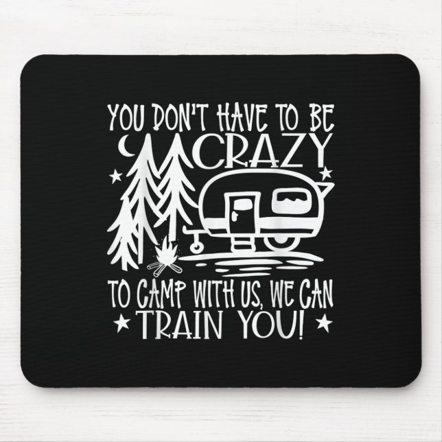 You Dont Have To Be Crazy To Camp With Us  Mouse Mat (Front)