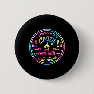 You Don't Have To Be Crazy To Camp With Us Tie Dye 6 Cm Round Badge