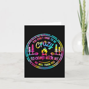 You Dont Have To Be Crazy To Camp With Us Tie Dye Card