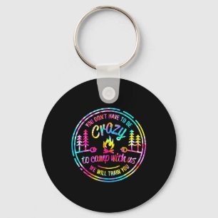 You Dont Have To Be Crazy To Camp With Us Tie Dye Key Ring