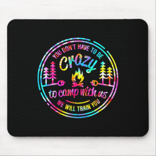 You Don't Have To Be Crazy To Camp With Us Tie Dye Mouse Mat