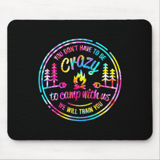 You Don't Have To Be Crazy To Camp With Us Tie Dye Mouse Mat